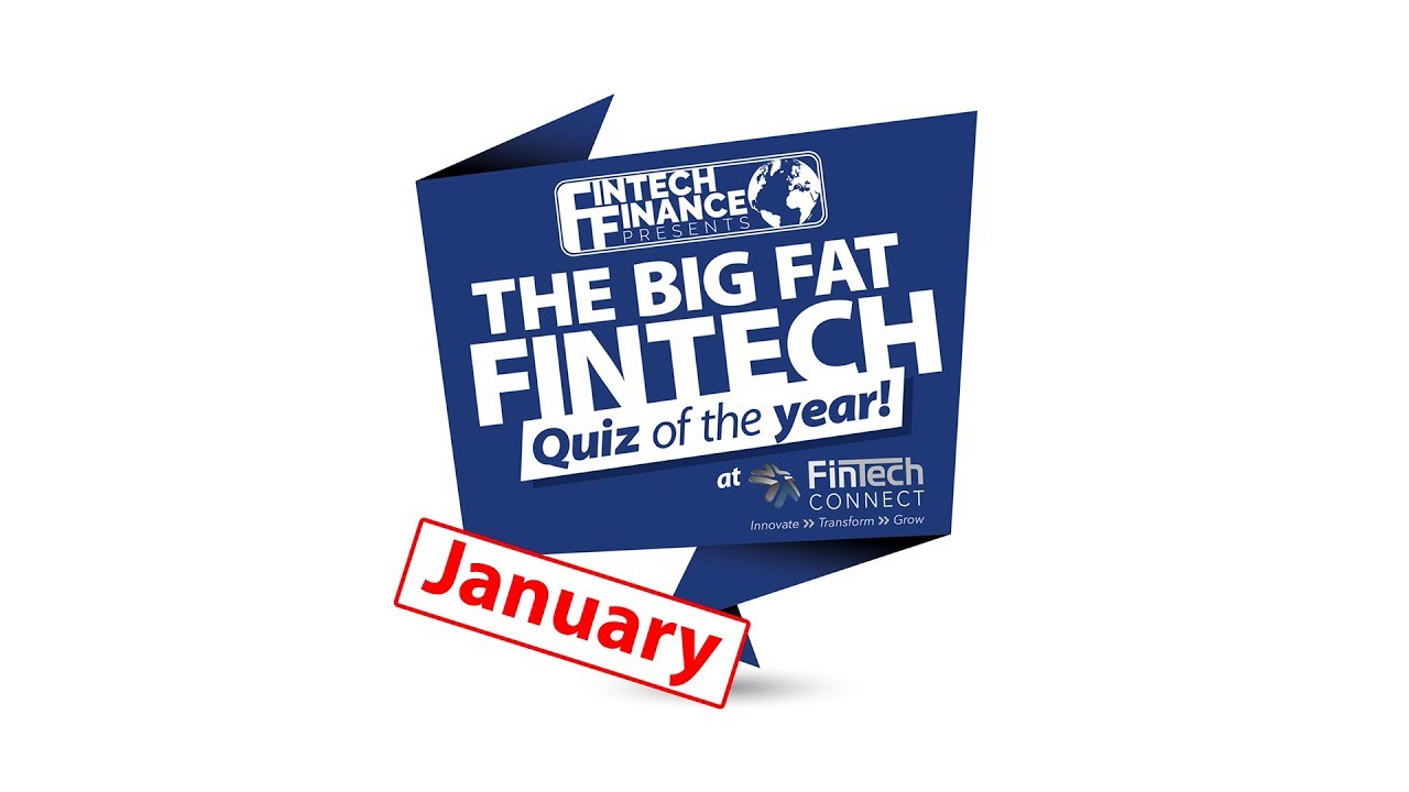 The Big Fat Fintech Quiz of the Year: January 2018