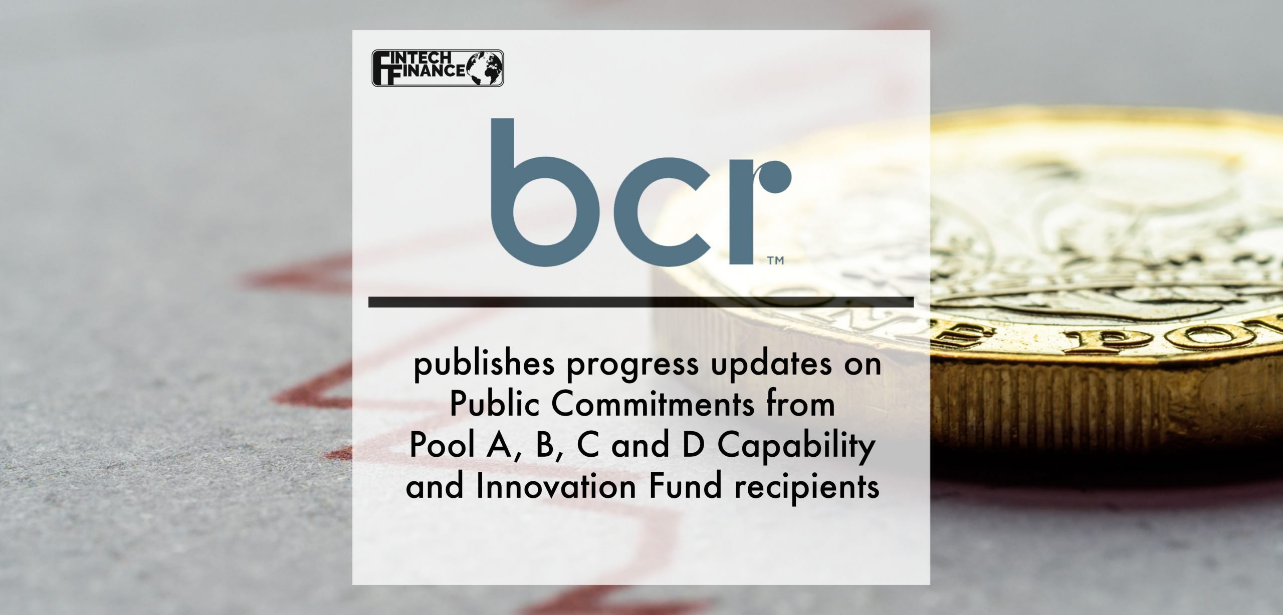 Banking Competition Remedies Ltd (BCR) publishes progress updates on Public Commitments from Pool A, B, C and D Capability and Innovation Fund recipients | Fintech Finance