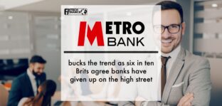 Metro Bank bucks the trend as six in ten Brits agree banks have given up on the high street | Fintech Finance