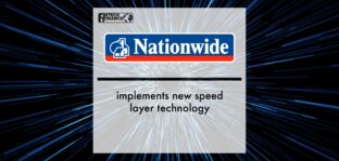 Nationwide implements new speed layer technology | Fintech Finance