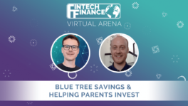 FF Virtual Arena: Blue Tree Savings & Helping Parents Invest | Fintech Finance