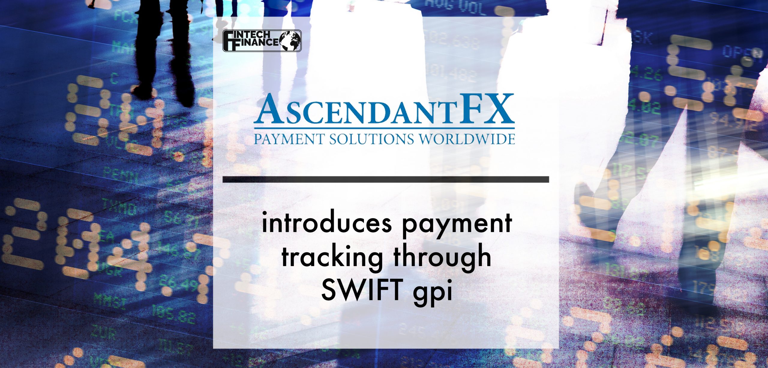Ascendant Introduces Payment Tracking Through SWIFT gpi | Fintech Finance