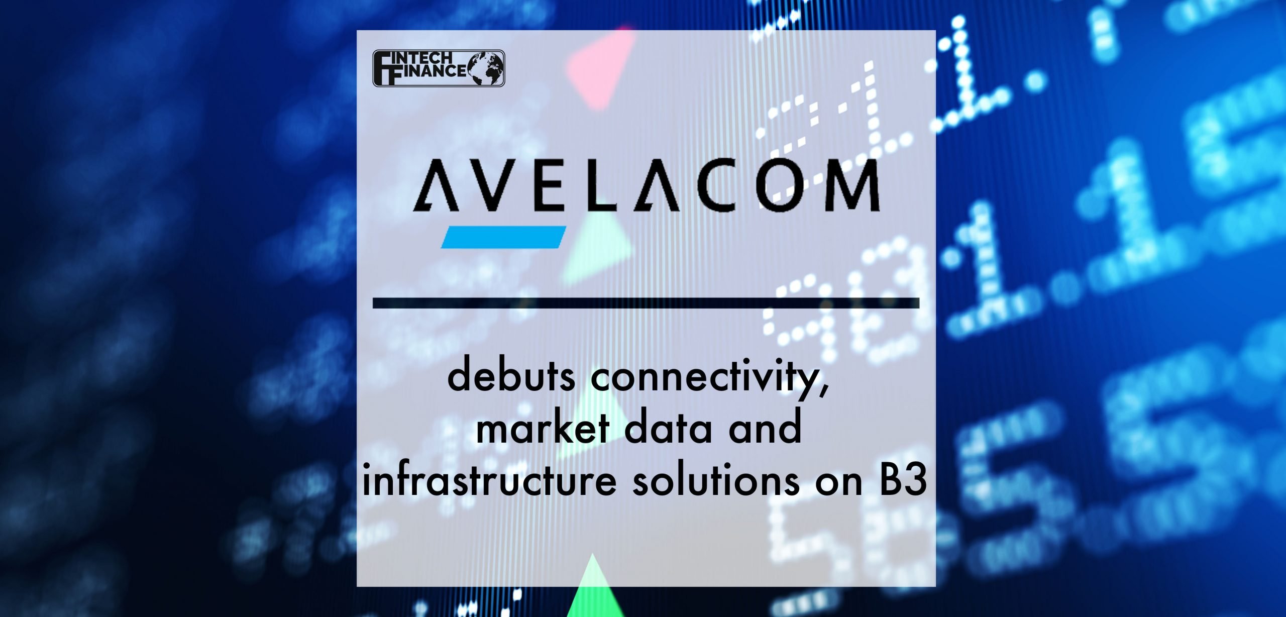 Avelacom debuts connectivity, market data and infrastructure solutions on B3 | Fintech Finance