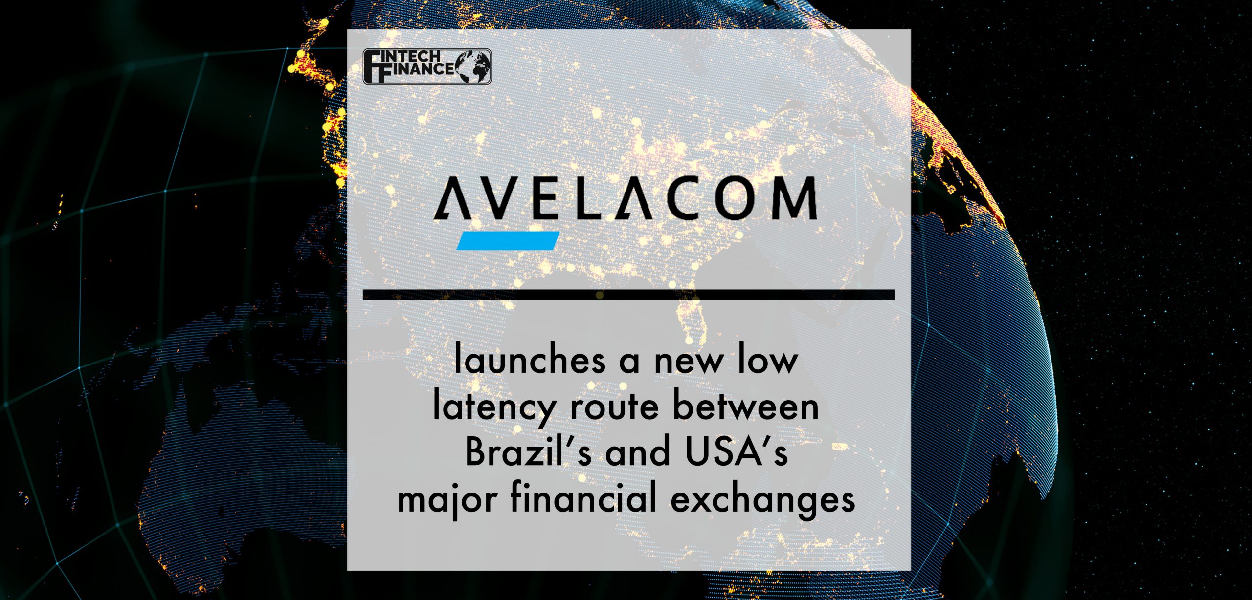 Avelacom launches a new low latency route between Brazil’s and USA’s major financial exchanges | Fintech Finance