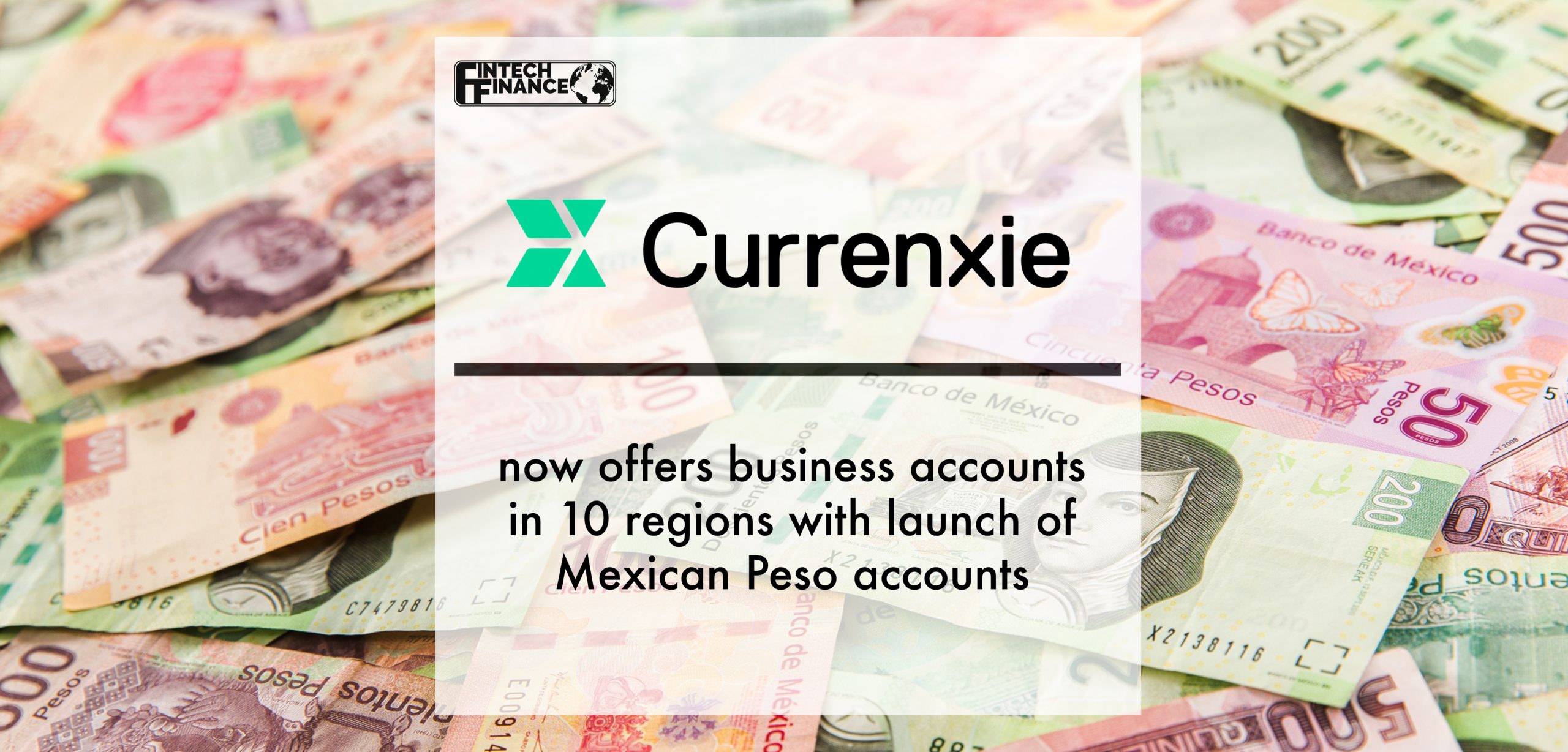 Fintech Startup Currenxie Now Offers Business Accounts in 10 Regions With Launch of Mexican Peso Accounts | Fintech Finance