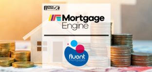 Mortgage Engine connects with Fluent Mortgages, delivering time-cost saving and multi-DIP proposition to brokers | Fintech Finance