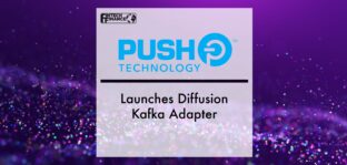Push Technology Launches Diffusion Kafka Adapter | Fintech Finance