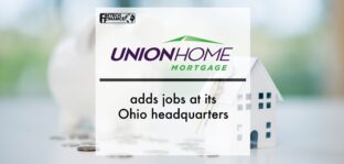Union Home Mortgage Adds Jobs at its Ohio Headquarters | Fintech Finance