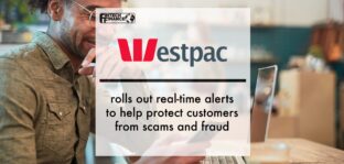 Westpac rolls out real-time alerts to help protect customers from scams and fraud | Fintech Finance