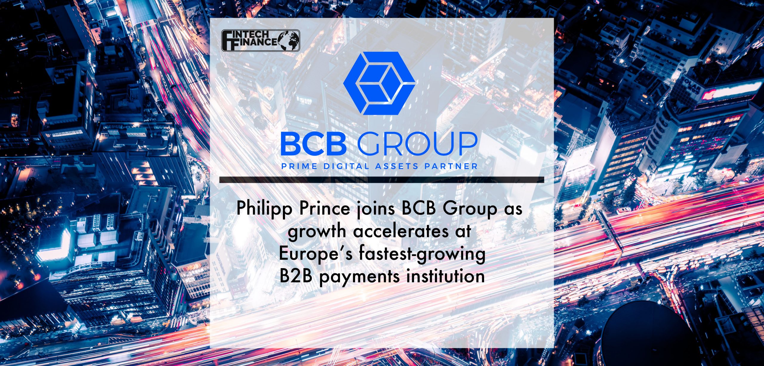 Philipp Prince joins BCB Group as growth accelerates at Europe’s fastest-growing B2B payments institution | Fintech Finance