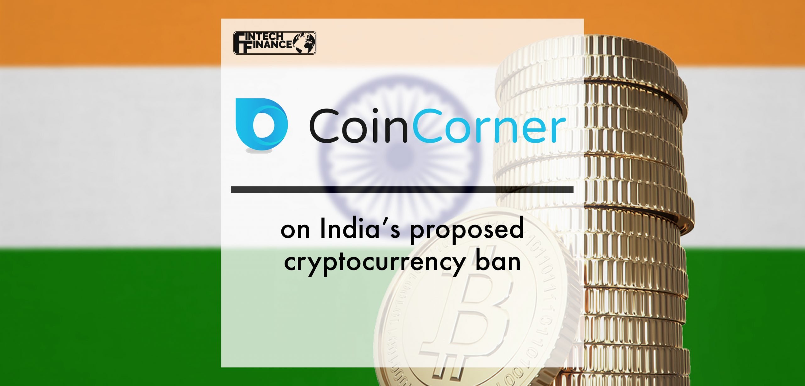 CoinCorner on India’s proposed cryptocurrency ban | Fintech Finance