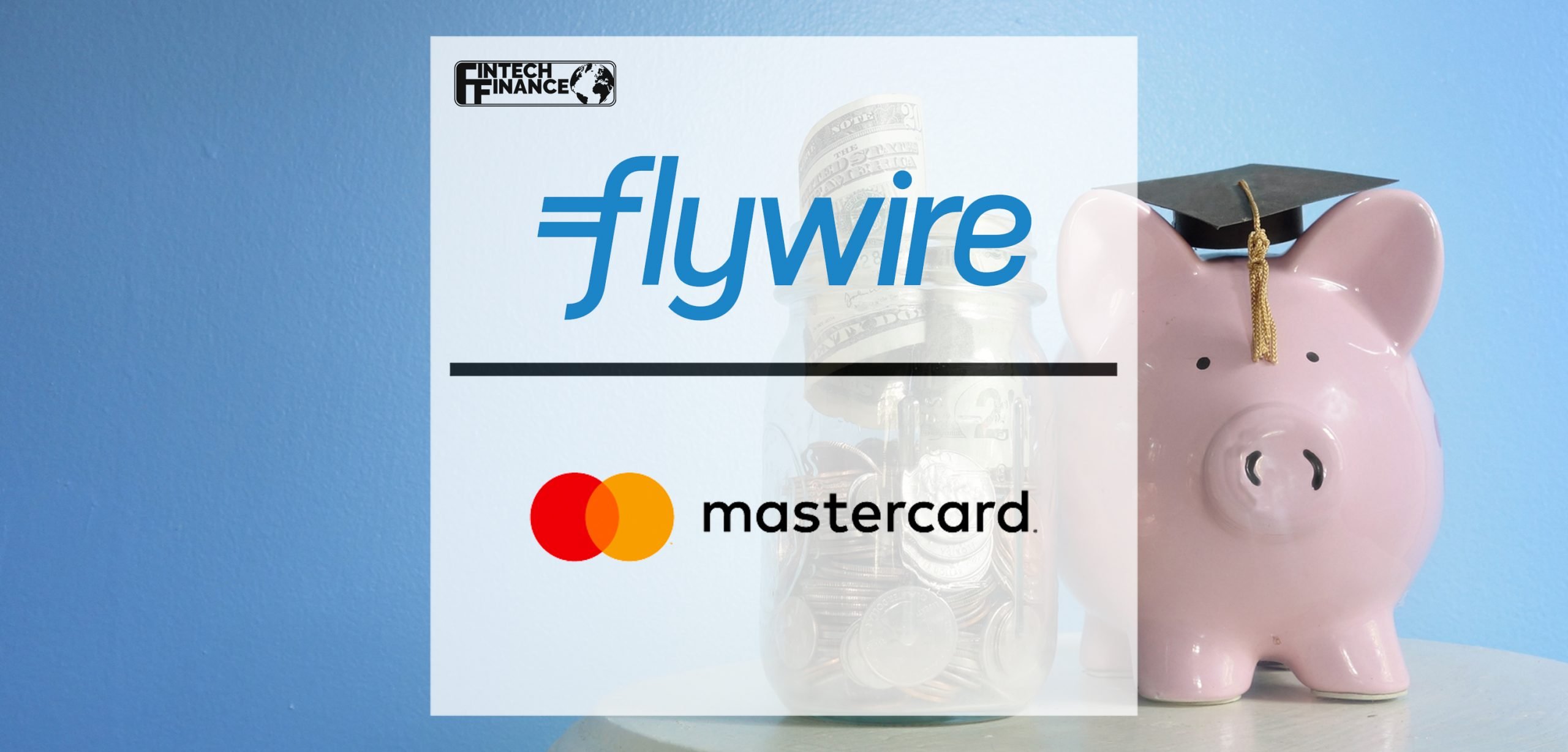 Flywire and Mastercard Team Up to Simplify Cross-Border Tuition Payments | Fintech Finance
