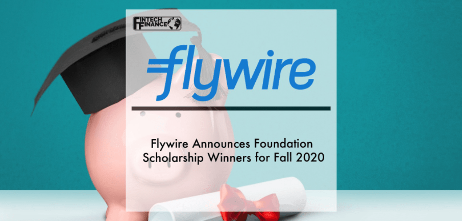 Flywire Announces Foundation Scholarship Winners for Fall 2020 | Fintech Finance