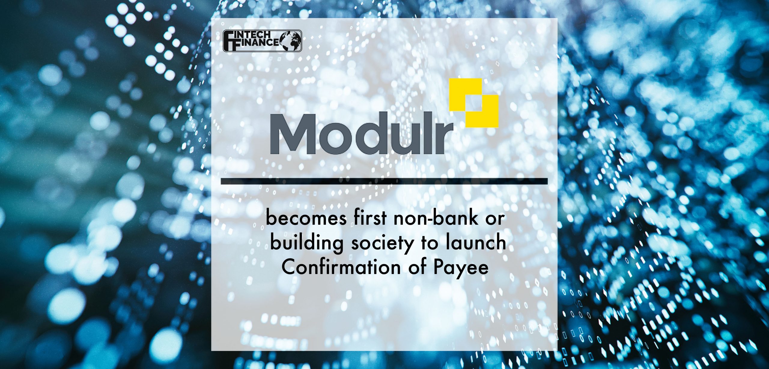 Modulr becomes first non-bank or building society to launch Confirmation of Payee | Fintech Finance