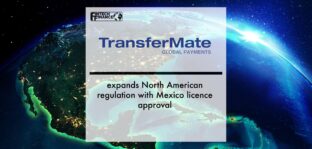 TransferMate expands North American regulation with Mexico licence approval | Fintech Finance