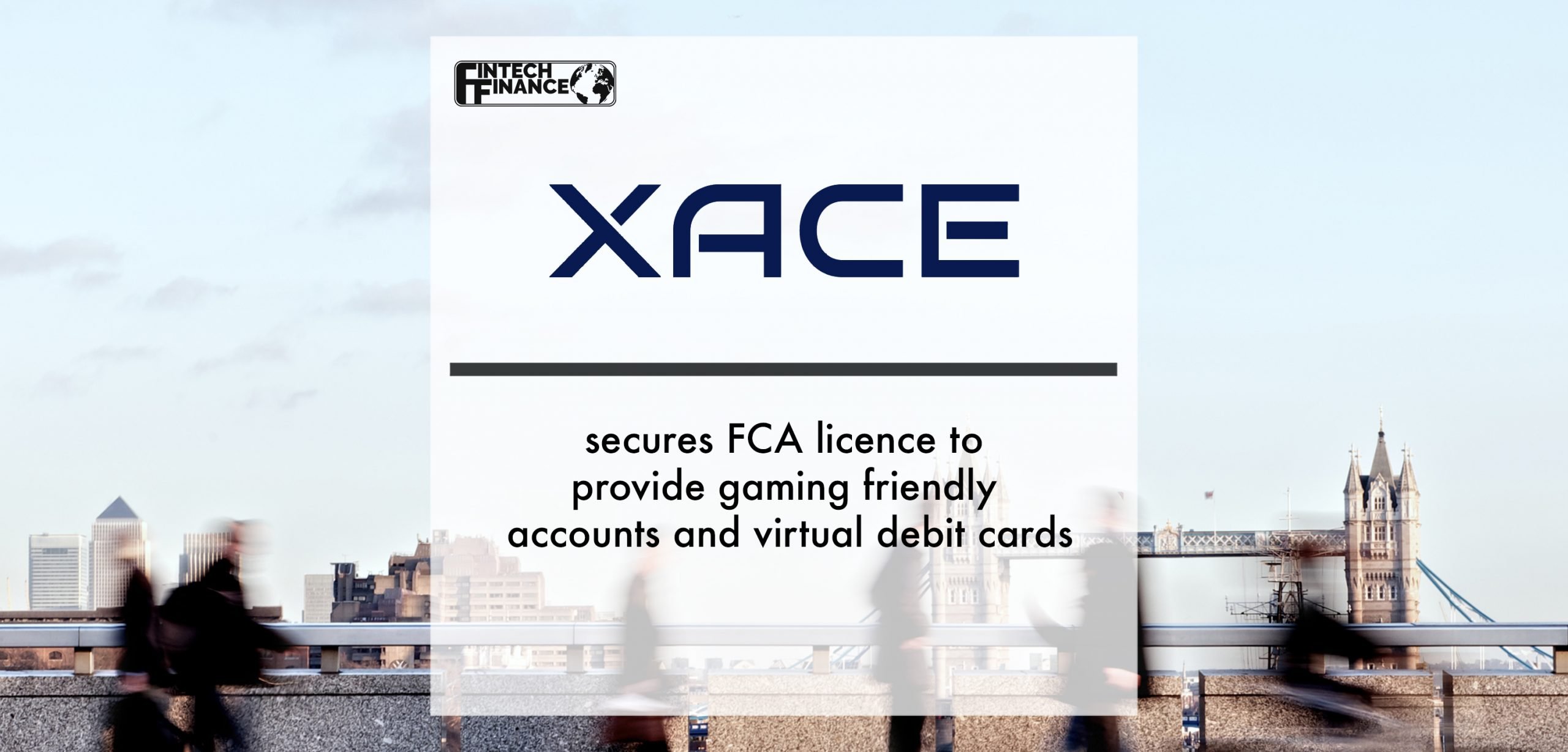 Xace secures FCA licence to provide Gaming friendly accounts and virtual debit cards | Fintech Finance