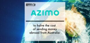 Azimo to halve the cost of sending money abroad from Australia | Fintech Finance