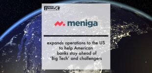 Meniga expands operations to the US to help American banks stay ahead of ‘Big Tech’ and challengers | Fintech Finance