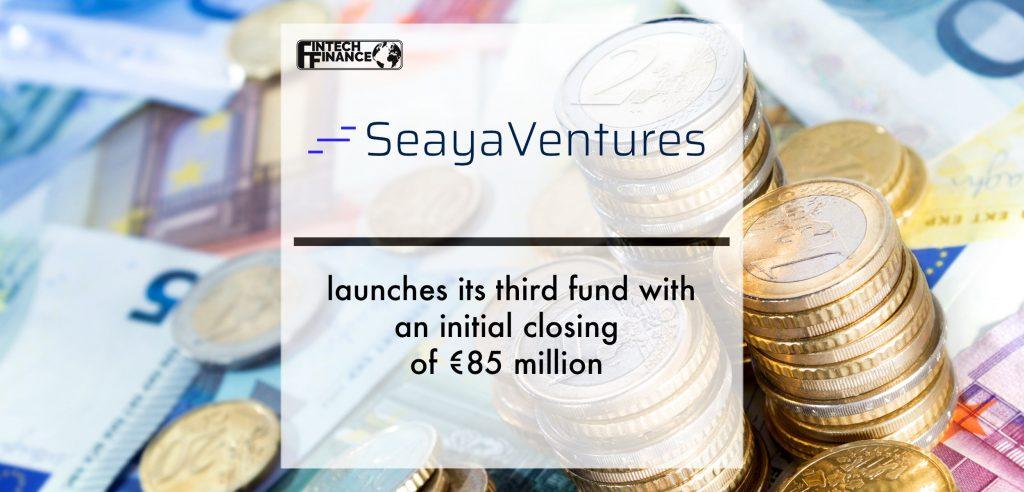 Seaya Ventures launches its third fund with an initial closing of €85 million | Fintech Finance