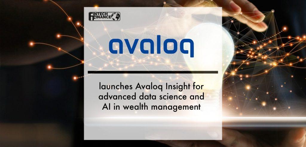 Avaloq launches Avaloq Insight for advanced data science and AI in wealth management | Fintech Finance
