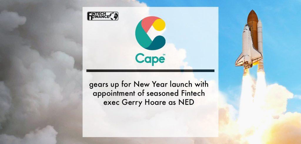 Cape gears up for New Year launch with appointment of seasoned Fintech exec Gerry Hoare as NED | Fintech Finance