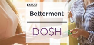 Betterment partner with Dosh on cashback offers | Fintech Finance