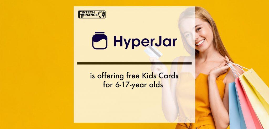 Smart spending app HyperJar is offering free Kids Cards for 6-17-year olds | Fintech Finance