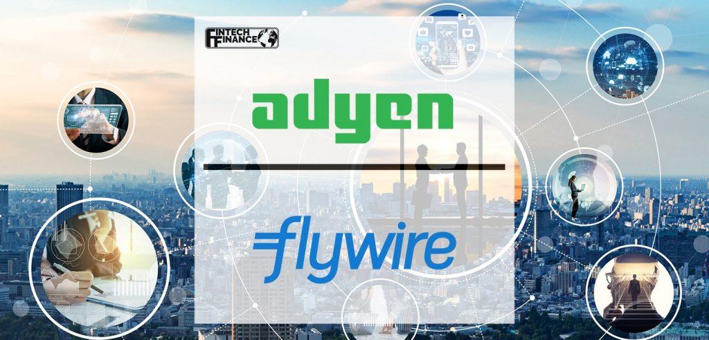 Adyen and Flywire partner to boost global payment capabilities for vertical industries | Fintech Finance