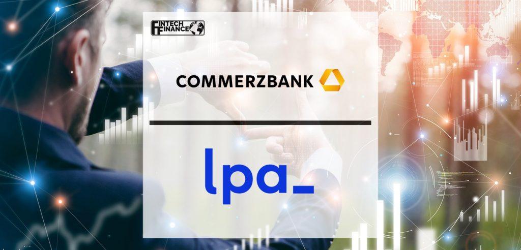 Bringing Automation and Increased Efficiency to Post Trade processing- LPA cloud solution supports Commerzbank for Post Trade Digitalization | Fintech Finance