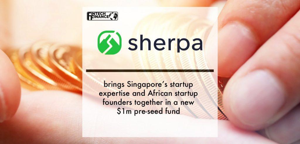 Sherpa Ventures brings Singapore’s startup expertise and African startup founders together in a new $1m pre-seed fund | Fintech Finance