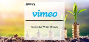 Vimeo Raises $300 Million of Equity | Fintech Finance