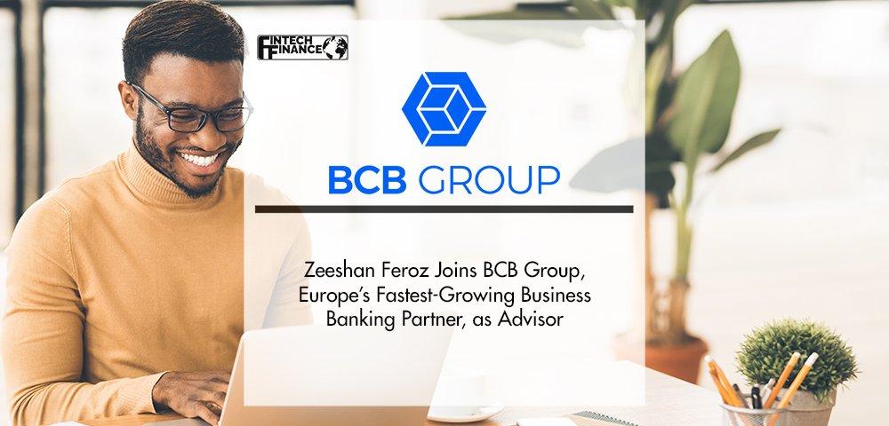 Zeeshan Feroz Joins BCB Group, Europe’s Fastest-Growing Business Banking Partner, as Advisor | Fintech Finance
