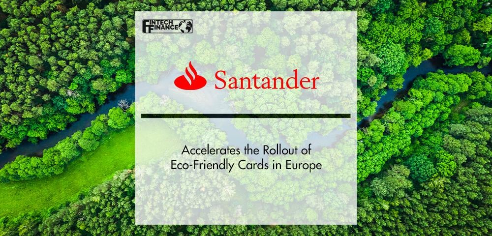 Santander Accelerates the Rollout of Eco-Friendly Cards in Europe | FinTech Finance