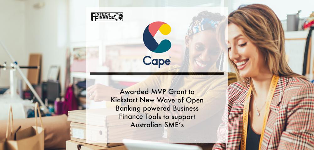 Cape Awarded MVP Grant to Kickstart New Wave of Open Banking powered Business Finance Tools to support Australian SME’s | Fintech Finance