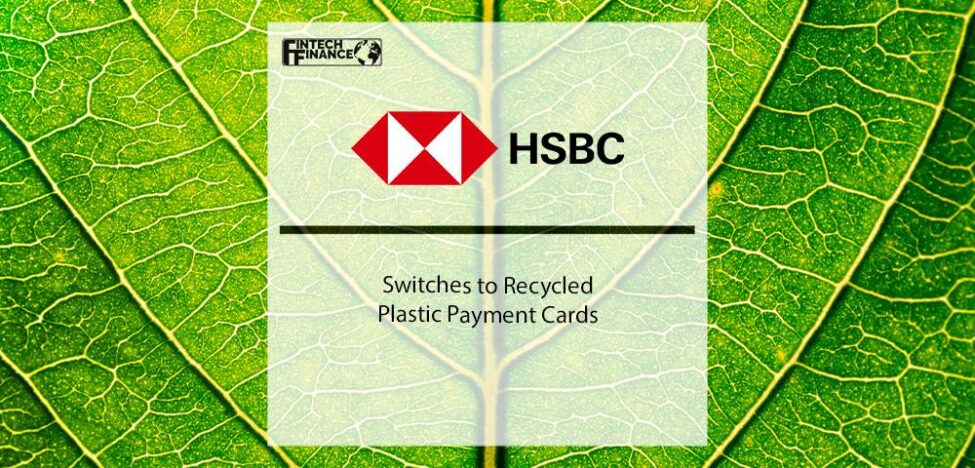 Hsbc Switches To Recycled Plastic Payment Cards