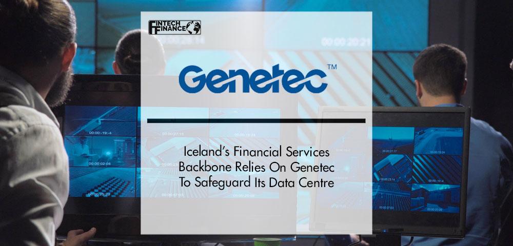 Iceland’s Financial Services Backbone Relies On Genetec To Safeguard Its Data Centre