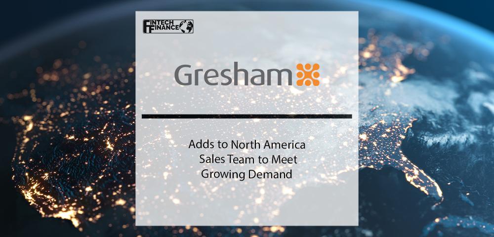 Gresham Adds to North America Sales Team to Meet Growing Demand | Fintech Finance