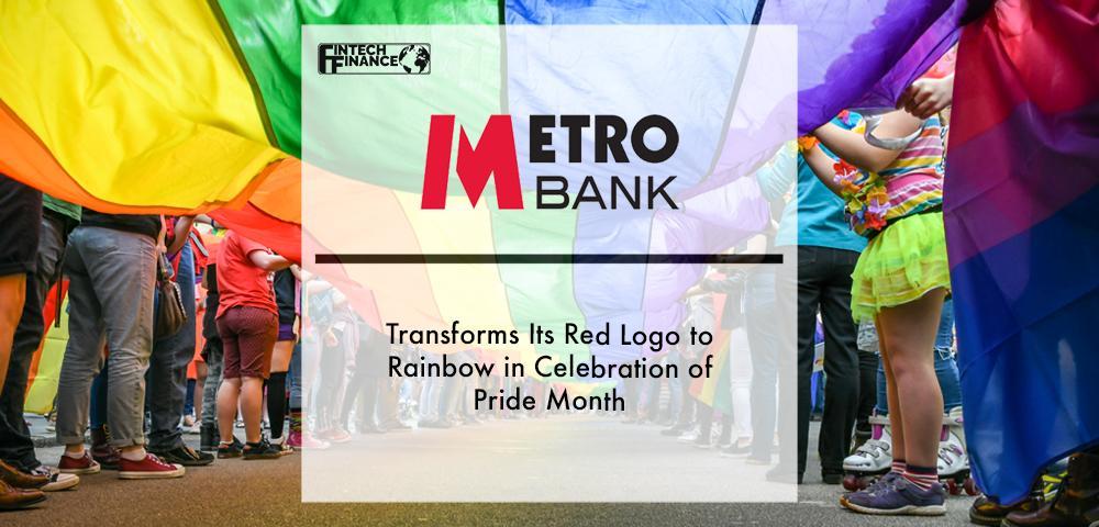 Metro Bank Transforms Its Red Logo to Rainbow in Celebration of Pride Month | Fintech Finance