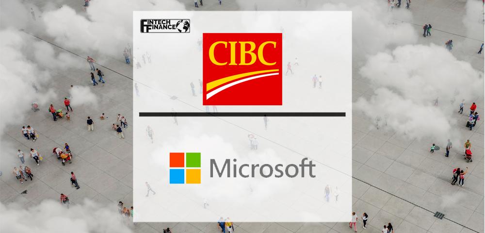 CIBC and Microsoft announce strategic relationship to accelerate the bank's transformation and cloud-first approach | Fintech Finance