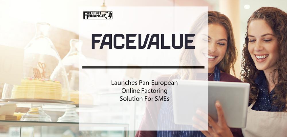 Facevalue Launches Pan-european Online Factoring Solution For Smes | Fintech Finance