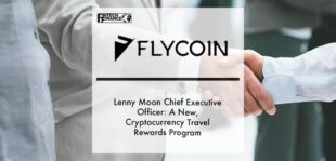 Lenny Moon Chief Executive Officer of FlyCoin: A New, Cryptocurrency Travel Rewards Program | Fintech Finance
