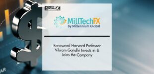 Renowned Harvard Professor Vikram Gandhi Invests in & Joins MillTechFX | Fintech Finance