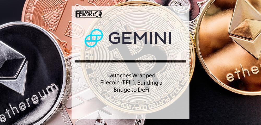 Gemini Launches Wrapped Filecoin (EFIL), Building a Bridge to DeFi | Fintech Finance