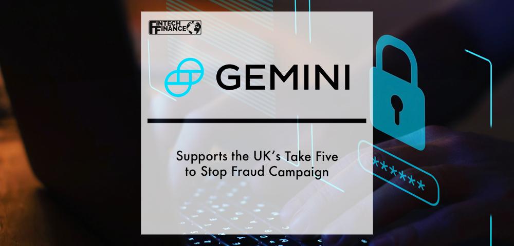 Gemini Supports the UK’s Take Five to Stop Fraud Campaign | Fintech Finance