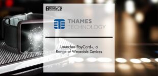 Thames Technology Launches PayCard+, a Range of Wearable Devices | Fintech Finance