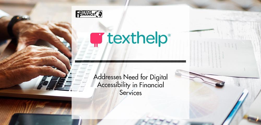 Texthelp Addresses Need for Digital Accessibility in Financial Services | Fintech Finance