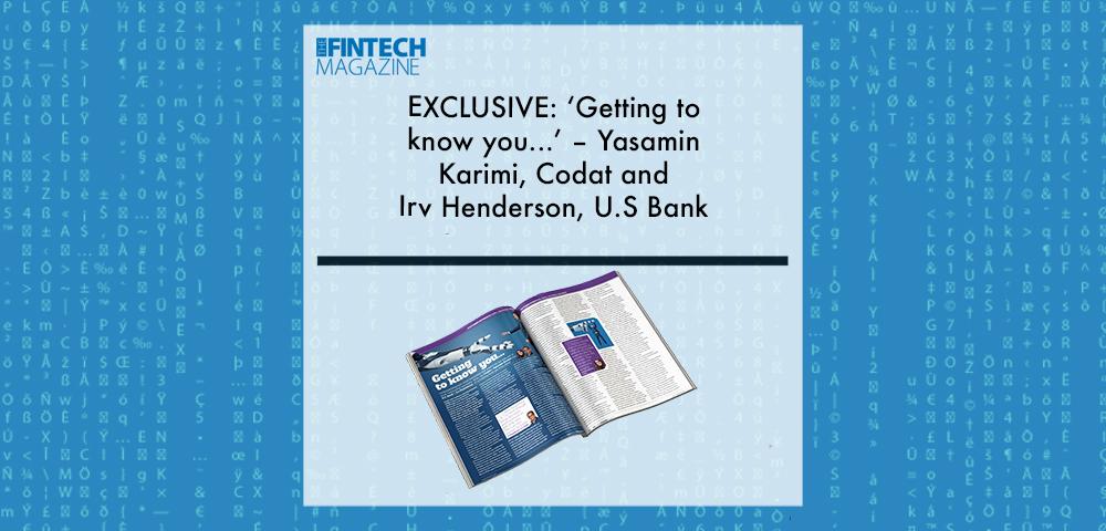 Exclusive Getting To Know You Yasamin Karimi Codat And Irv Henderson U S Bank In The Fintech Magazine