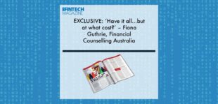 EXCLUSIVE: ‘Have it all...but at what cost?’ – Fiona Guthrie, Financial Counselling Australia in ‘The Fintech Magazine’ | Fintech Finance