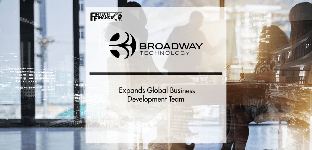 Broadway Technology Expands Global Business Development Team | Fintech Finance