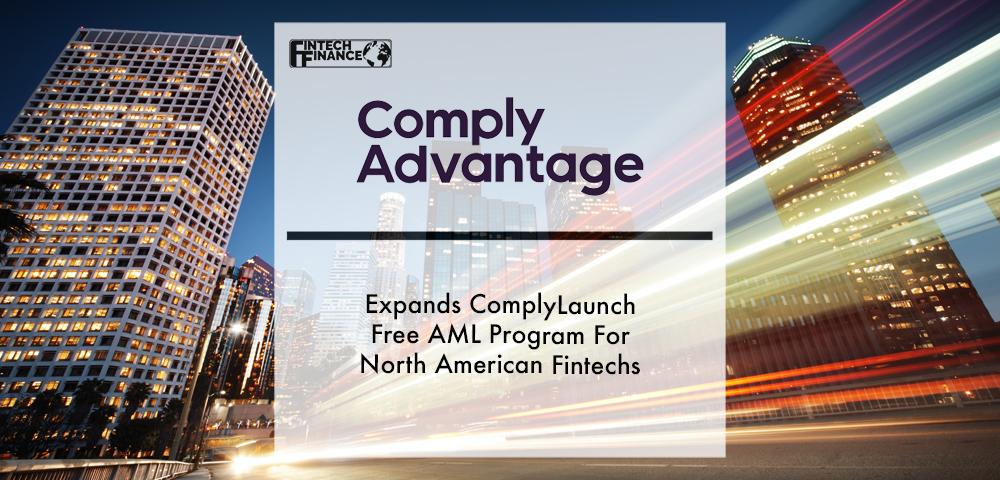 ComplyAdvantage Expands ComplyLaunch Free AML Program For North American Fintechs | Fintech Finance